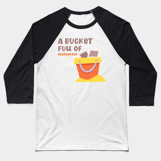 A bucket full of memories Baseball T-Shirt by BlackRose Store